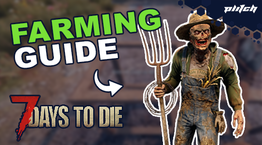 The Complete 7 Days to Die Farming Guide